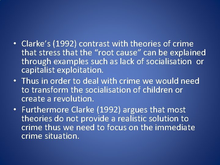  • Clarke’s (1992) contrast with theories of crime that stress that the “root