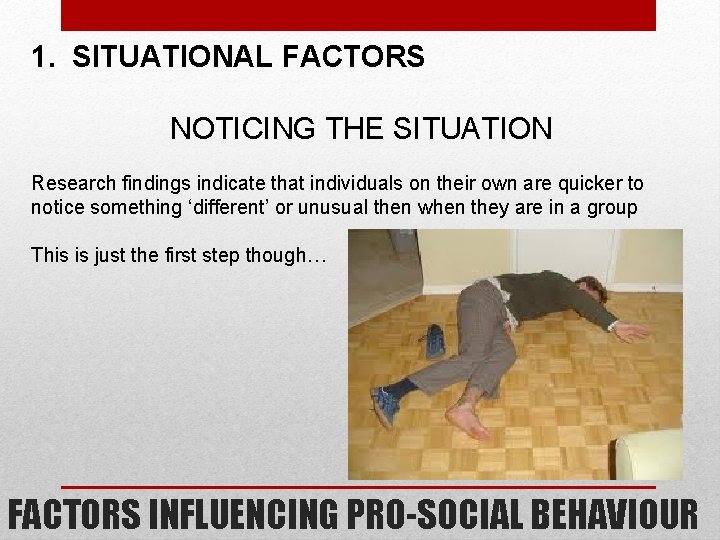 1. SITUATIONAL FACTORS NOTICING THE SITUATION Research findings indicate that individuals on their own