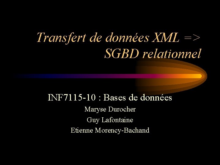 Transfert de données XML => SGBD relationnel INF 7115 -10 : Bases de données