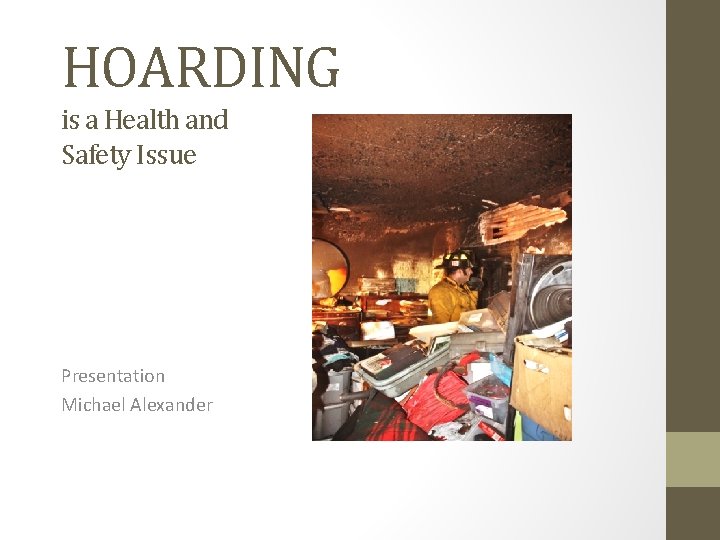 HOARDING is a Health and Safety Issue Presentation Michael Alexander HOARDING is a Health and Safety Issue Presentation Michael Alexander