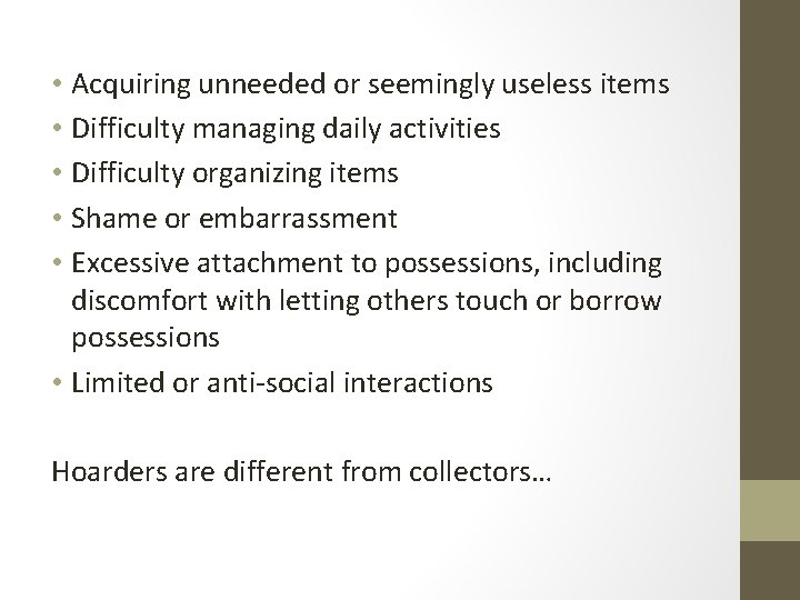 • Acquiring unneeded or seemingly useless items • Difficulty managing daily activities • • Acquiring unneeded or seemingly useless items • Difficulty managing daily activities •