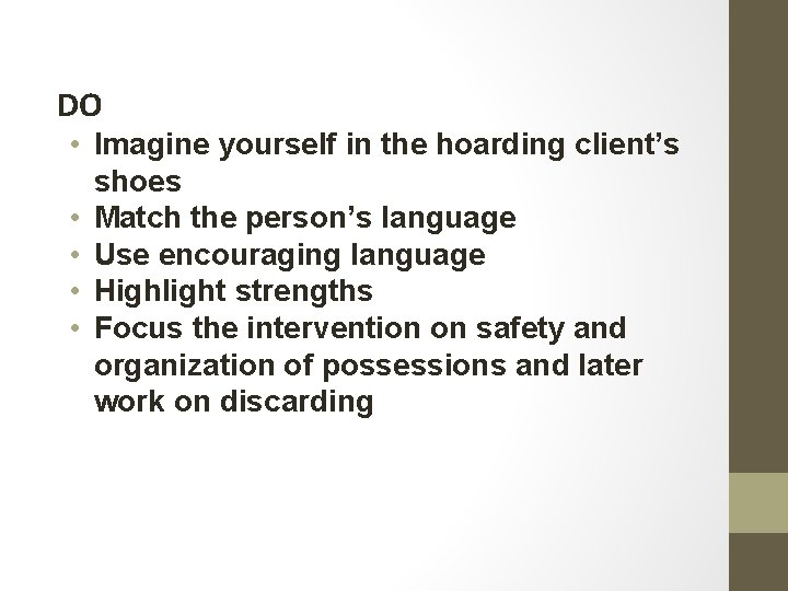 DO • Imagine yourself in the hoarding client’s shoes • Match the person’s language DO • Imagine yourself in the hoarding client’s shoes • Match the person’s language
