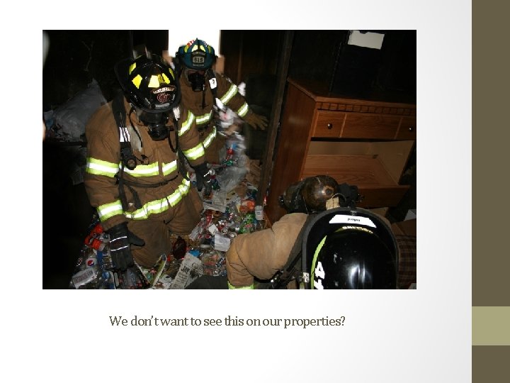 We don’t want to see this on our properties? We don’t want to see this on our properties?