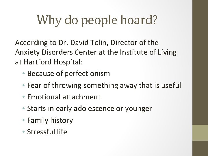Why do people hoard? According to Dr. David Tolin, Director of the Anxiety Disorders Why do people hoard? According to Dr. David Tolin, Director of the Anxiety Disorders