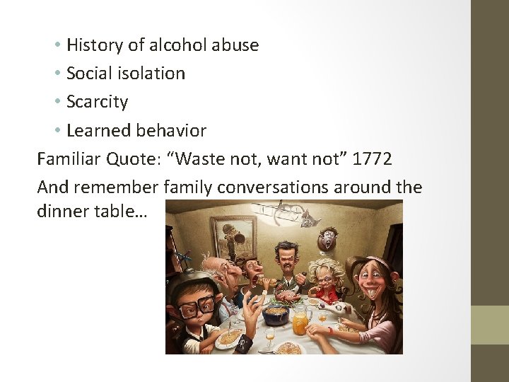 • History of alcohol abuse • Social isolation • Scarcity • Learned behavior • History of alcohol abuse • Social isolation • Scarcity • Learned behavior