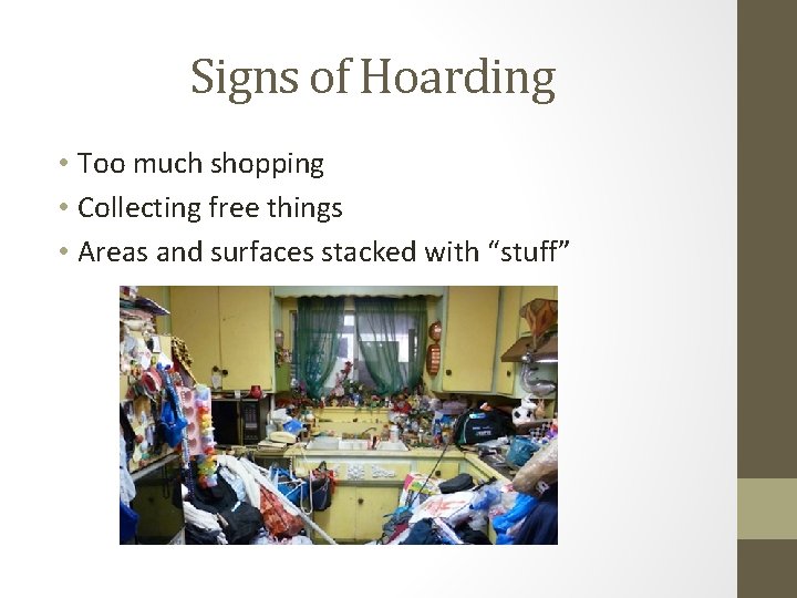 Signs of Hoarding • Too much shopping • Collecting free things • Areas and Signs of Hoarding • Too much shopping • Collecting free things • Areas and