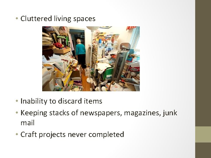 • Cluttered living spaces • Inability to discard items • Keeping stacks of • Cluttered living spaces • Inability to discard items • Keeping stacks of