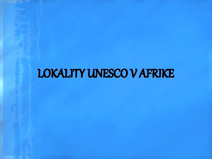 LOKALITY UNESCO V AFRIKE 