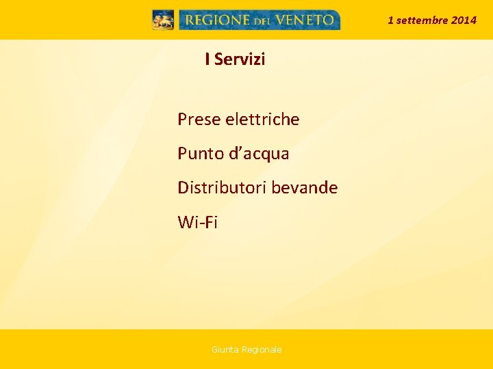 1 settembre 2014 I Servizi Prese elettriche Punto d’acqua Distributori bevande Wi-Fi Giunta Regionale