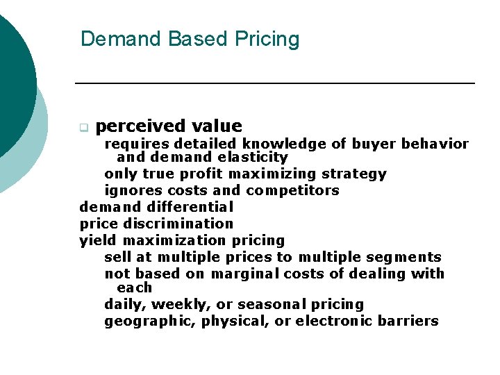 Demand Based Pricing q perceived value requires detailed knowledge of buyer behavior and demand Demand Based Pricing q perceived value requires detailed knowledge of buyer behavior and demand