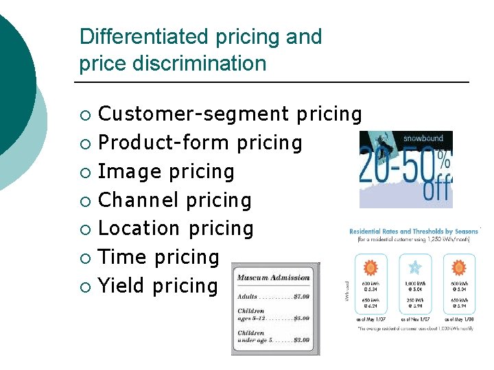 Differentiated pricing and price discrimination Customer-segment pricing ¡ Product-form pricing ¡ Image pricing ¡ Differentiated pricing and price discrimination Customer-segment pricing ¡ Product-form pricing ¡ Image pricing ¡