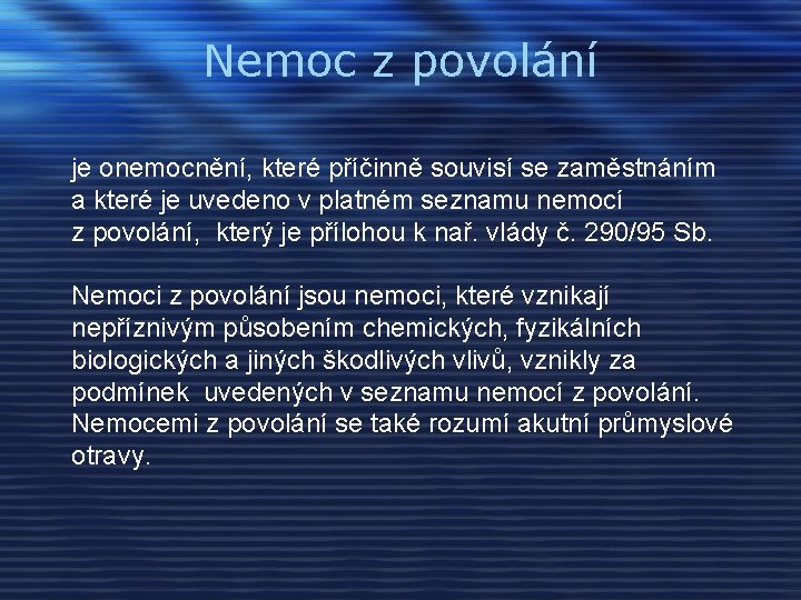 Nemoc z povolání je onemocnění, které příčinně souvisí se zaměstnáním a které je uvedeno