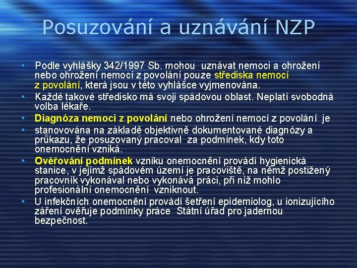 Posuzování a uznávání NZP • Podle vyhlášky 342/1997 Sb. mohou uznávat nemoci a ohrožení