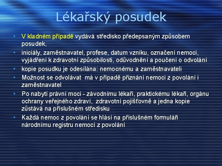 Lékařský posudek • V kladném případě vydává středisko předepsaným způsobem posudek, • iniciály, zaměstnavatel,