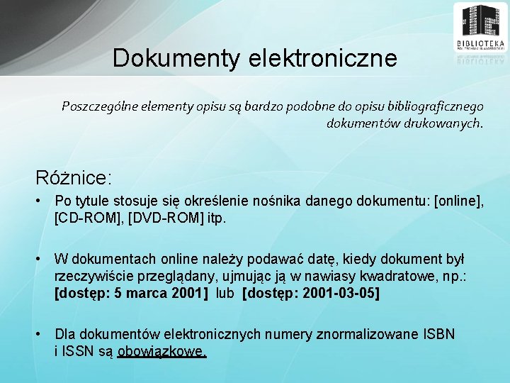 Dokumenty elektroniczne Poszczególne elementy opisu są bardzo podobne do opisu bibliograficznego dokumentów drukowanych. Różnice: