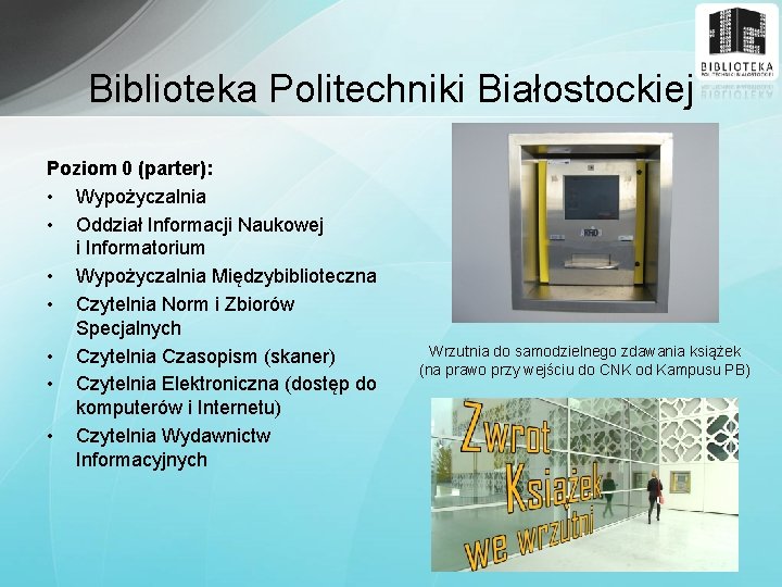 Biblioteka Politechniki Białostockiej Poziom 0 (parter): • Wypożyczalnia • Oddział Informacji Naukowej i Informatorium
