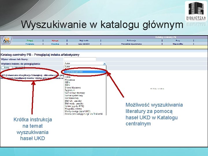 Wyszukiwanie w katalogu głównym Krótka instrukcja na temat wyszukiwania haseł UKD Możliwość wyszukiwania literatury