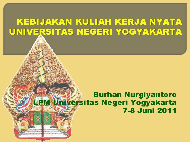 KEBIJAKAN KULIAH KERJA NYATA UNIVERSITAS NEGERI YOGYAKARTA Burhan Nurgiyantoro LPM Universitas Negeri Yogyakarta 7