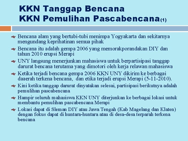 KKN Tanggap Bencana KKN Pemulihan Pascabencana(1) Bencana alam yang bertubi menimpa Yogyakarta dan sekitarnya