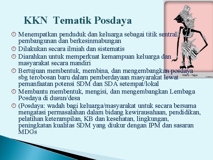 KKN Tematik Posdaya Menempatkan penduduk dan keluarga sebagai titik sentral pembangunan dan berkesinmabungan Dilakukan