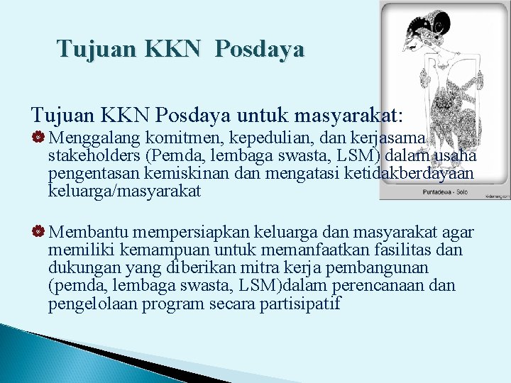 Tujuan KKN Posdaya untuk masyarakat: | Menggalang komitmen, kepedulian, dan kerjasama stakeholders (Pemda, lembaga