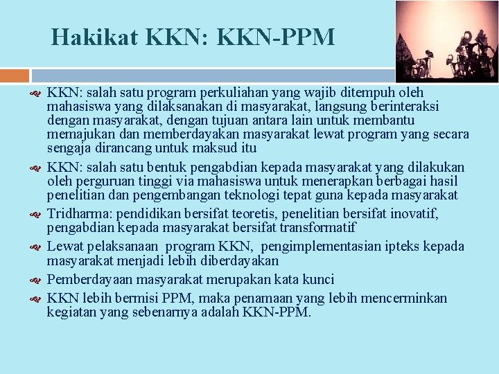 Hakikat KKN: KKN-PPM KKN: salah satu program perkuliahan yang wajib ditempuh oleh mahasiswa yang