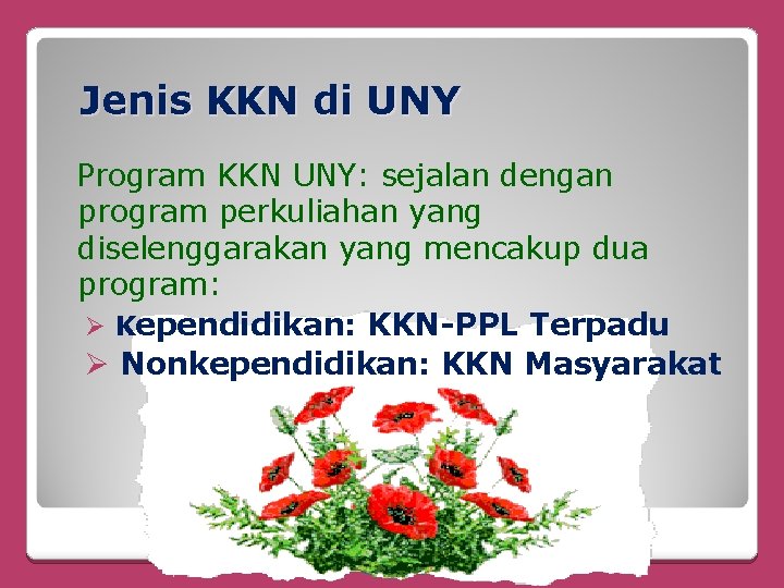 Jenis KKN di UNY Program KKN UNY: sejalan dengan program perkuliahan yang diselenggarakan yang