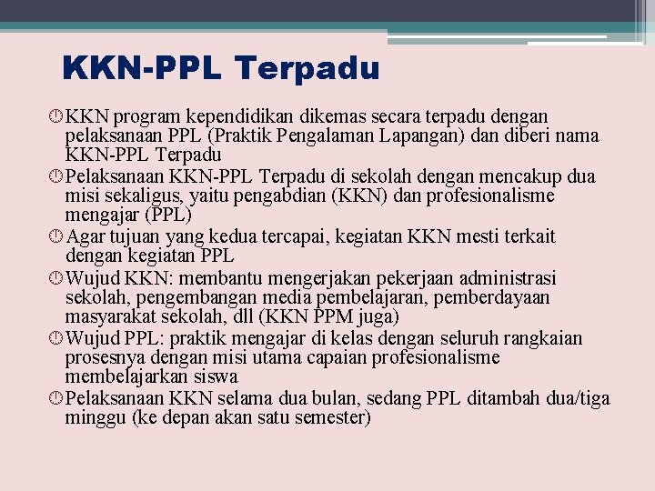 KKN-PPL Terpadu KKN program kependidikan dikemas secara terpadu dengan pelaksanaan PPL (Praktik Pengalaman Lapangan)