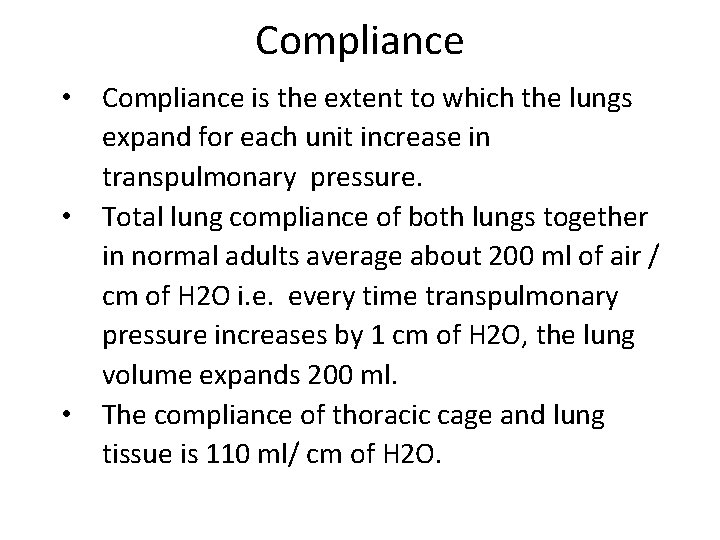 Compliance • Compliance is the extent to which the lungs expand for each unit