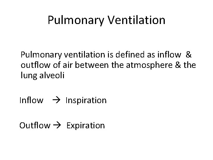 Pulmonary Ventilation Pulmonary ventilation is defined as inflow & outflow of air between the