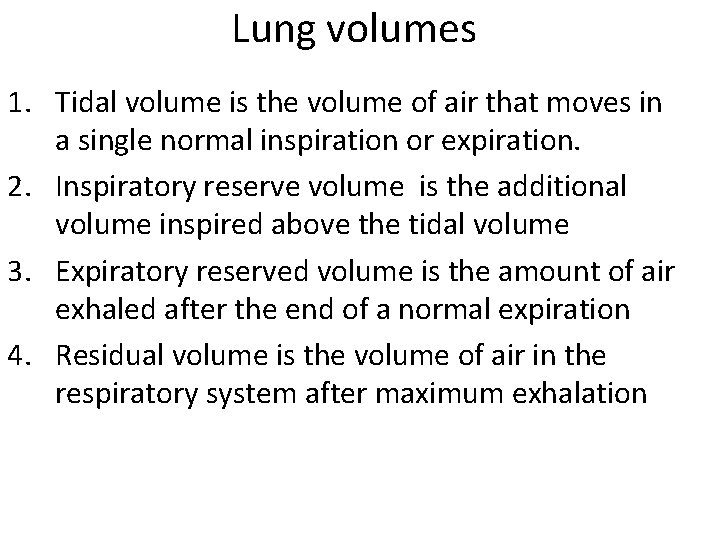 Lung volumes 1. Tidal volume is the volume of air that moves in a