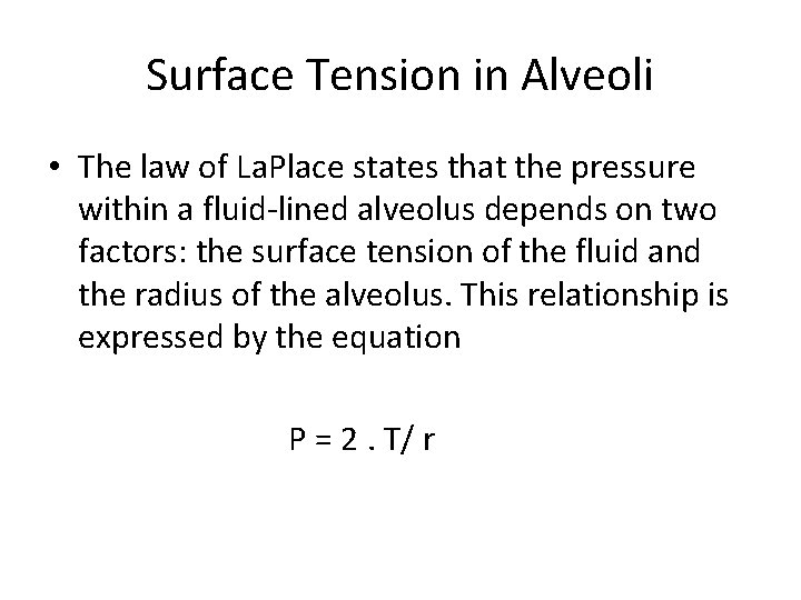 Surface Tension in Alveoli • The law of La. Place states that the pressure