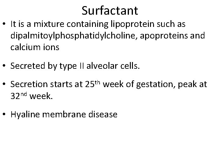 Surfactant • It is a mixture containing lipoprotein such as dipalmitoylphosphatidylcholine, apoproteins and calcium