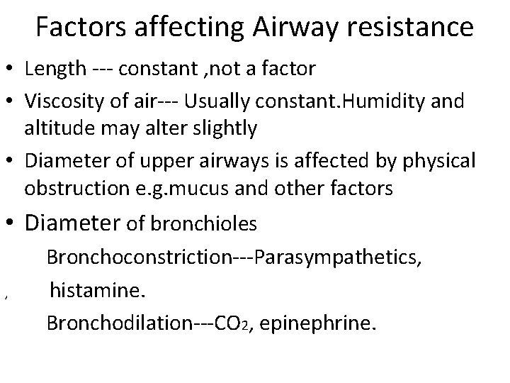 Factors affecting Airway resistance • Length --- constant , not a factor • Viscosity