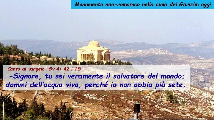 Monumento neo-romanico nella cima del Garizim oggi Canto al vangelo Gv 4: 42 i