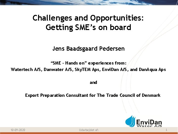 Challenges and Opportunities: Getting SME’s on board Jens Baadsgaard Pedersen “SME - Hands on”