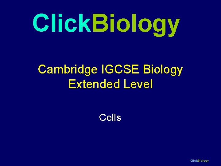 Click. Biology Cambridge IGCSE Biology Extended Level Cells Click. Biology 