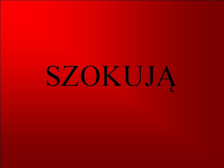 SZOKUJĄ 