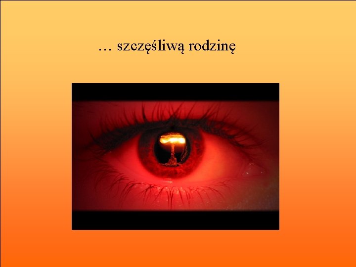 … szczęśliwą rodzinę 