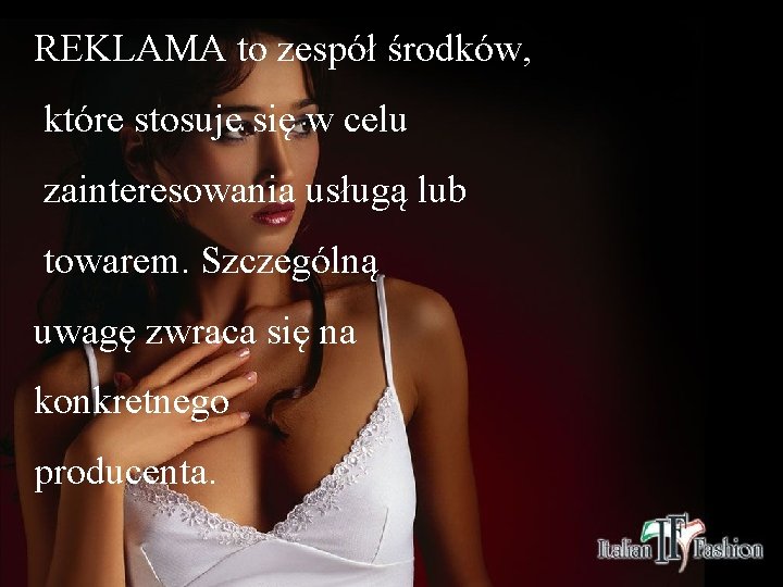 REKLAMA to zespół środków, które stosuje się w celu zainteresowania usługą lub towarem. Szczególną