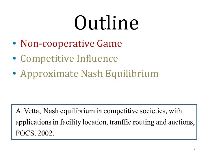 Outline • Non-cooperative Game • Competitive Influence • Approximate Nash Equilibrium 2 