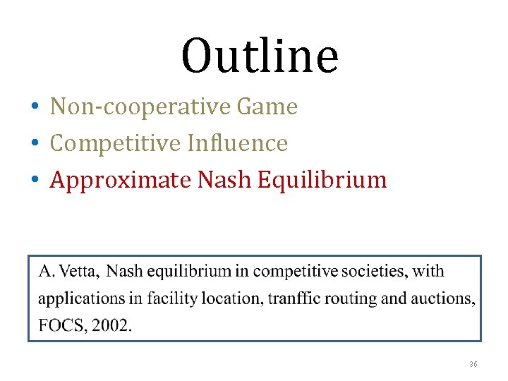 Outline • Non-cooperative Game • Competitive Influence • Approximate Nash Equilibrium 36 