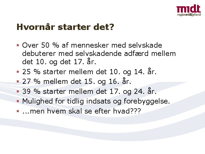 Hvornår starter det? § Over 50 % af mennesker med selvskade debuterer med selvskadende