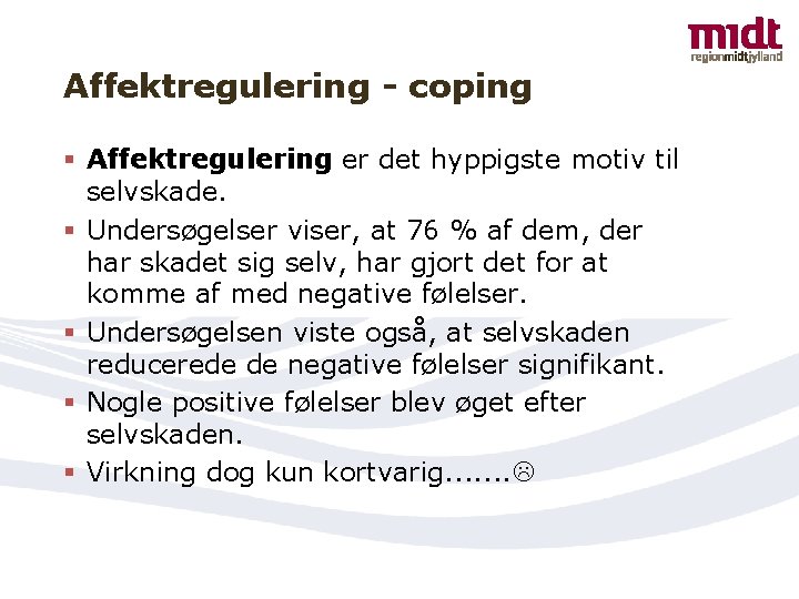 Affektregulering - coping § Affektregulering er det hyppigste motiv til selvskade. § Undersøgelser viser,