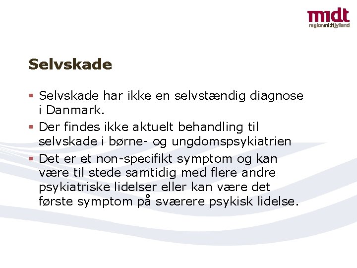 Selvskade § Selvskade har ikke en selvstændig diagnose i Danmark. § Der findes ikke