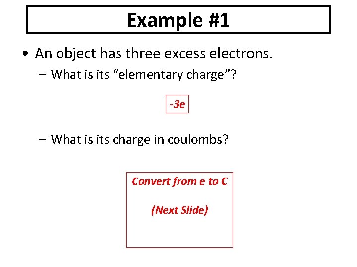 Example #1 • An object has three excess electrons. – What is its “elementary