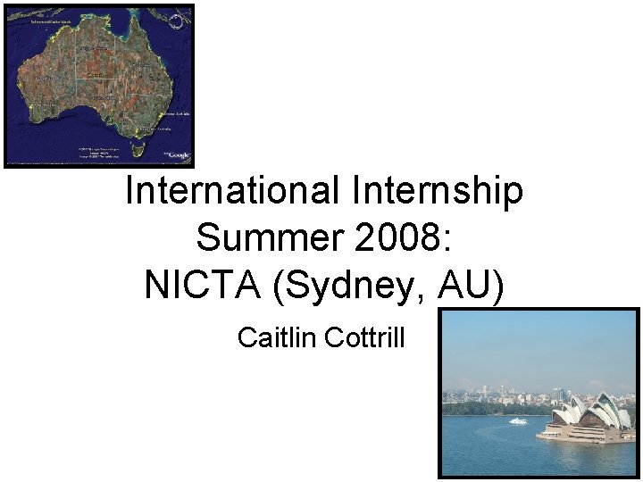 International Internship Summer 2008: NICTA (Sydney, AU) Caitlin Cottrill 