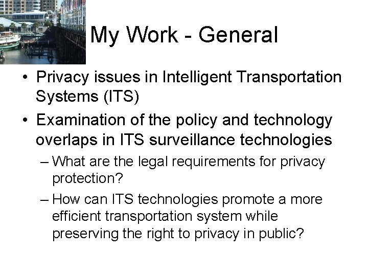 My Work - General • Privacy issues in Intelligent Transportation Systems (ITS) • Examination