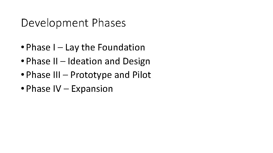 Development Phases • Phase I – Lay the Foundation • Phase II – Ideation Development Phases • Phase I – Lay the Foundation • Phase II – Ideation