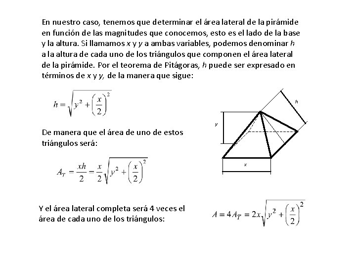 En nuestro caso, tenemos que determinar el área lateral de la pirámide en función